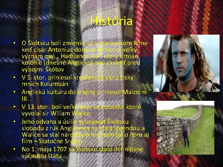 História • O Škótsku boli zmienky už v starovekom Ríme keď cisár Antonius dobýval