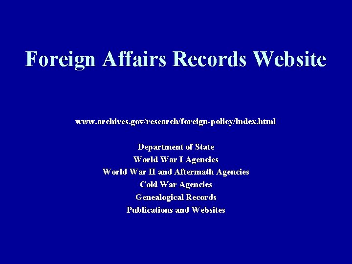 Foreign Affairs Records Website www. archives. gov/research/foreign-policy/index. html Department of State World War I