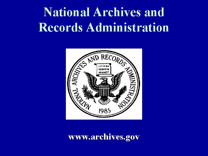 National Archives and Records Administration www. archives. gov 