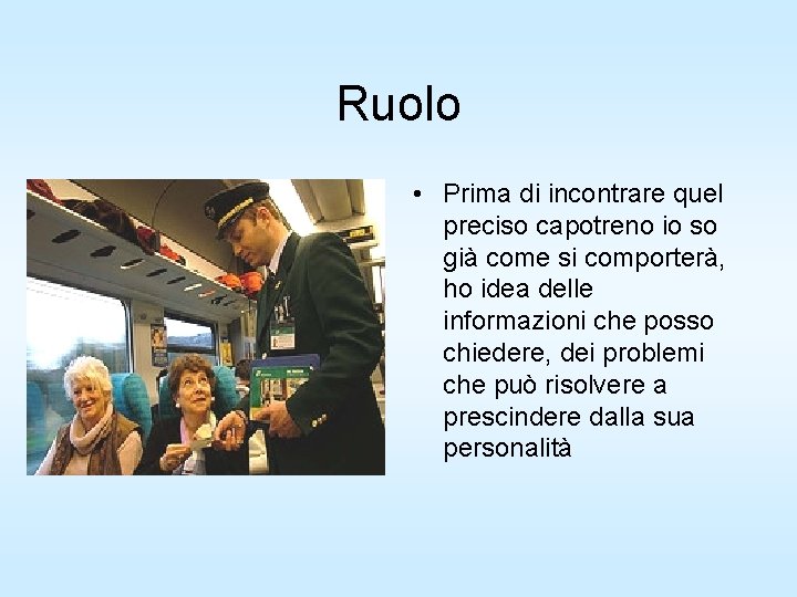 Ruolo • Prima di incontrare quel preciso capotreno io so già come si comporterà,