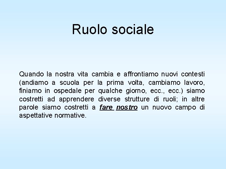 Ruolo sociale Quando la nostra vita cambia e affrontiamo nuovi contesti (andiamo a scuola