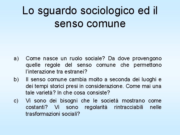 Lo sguardo sociologico ed il senso comune a) b) c) Come nasce un ruolo