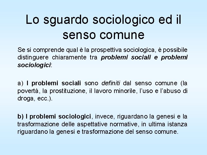 Lo sguardo sociologico ed il senso comune Se si comprende qual è la prospettiva