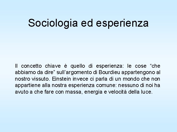 Sociologia ed esperienza Il concetto chiave è quello di esperienza: le cose “che abbiamo