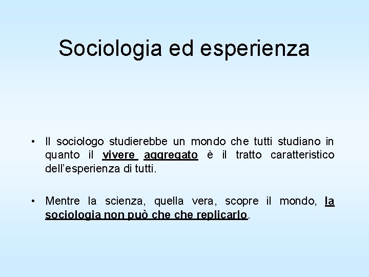 Sociologia ed esperienza • Il sociologo studierebbe un mondo che tutti studiano in quanto