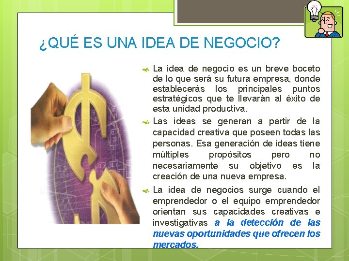 ¿QUÉ ES UNA IDEA DE NEGOCIO? La idea de negocio es un breve boceto