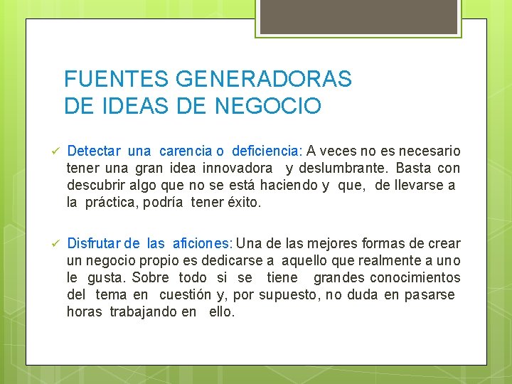 FUENTES GENERADORAS DE IDEAS DE NEGOCIO ü Detectar una carencia o deficiencia: A veces