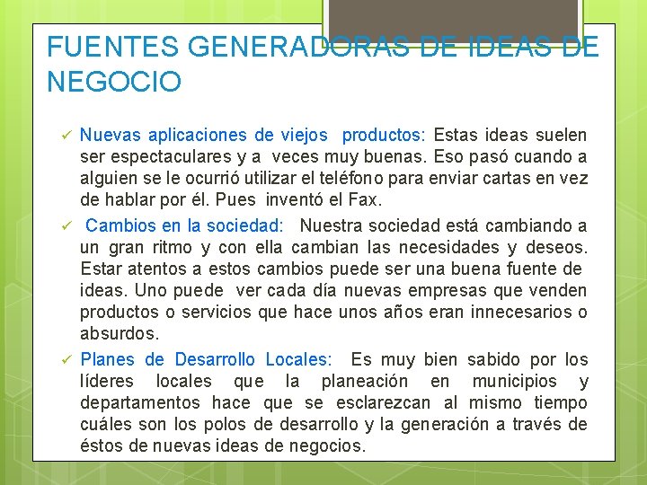 FUENTES GENERADORAS DE IDEAS DE NEGOCIO ü ü ü Nuevas aplicaciones de viejos productos: