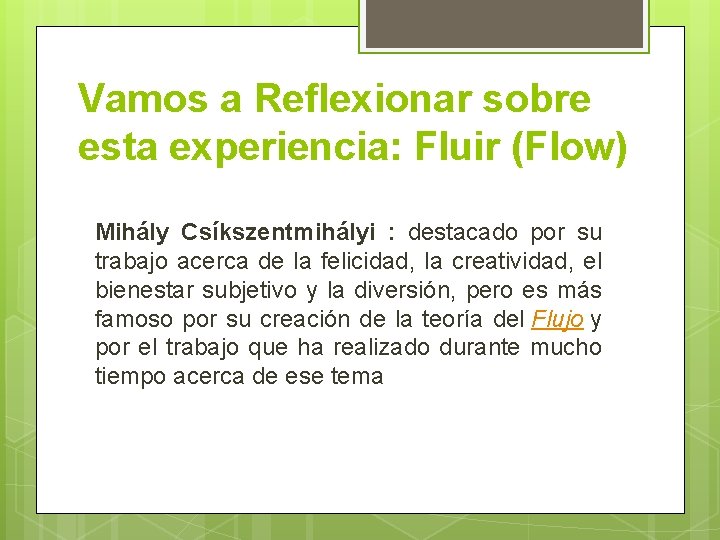 Vamos a Reflexionar sobre esta experiencia: Fluir (Flow) Mihály Csíkszentmihályi : destacado por su