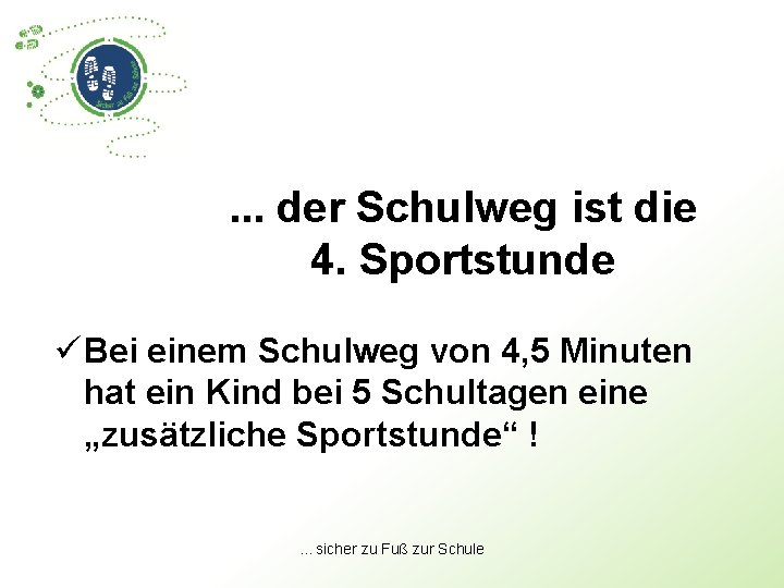 . . . der Schulweg ist die 4. Sportstunde ü Bei einem Schulweg von