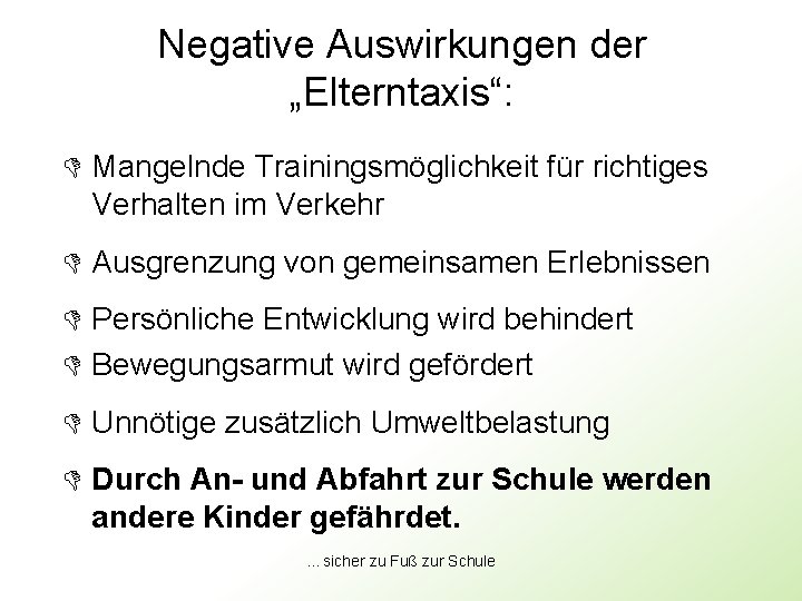 Negative Auswirkungen der „Elterntaxis“: D Mangelnde Trainingsmöglichkeit für richtiges Verhalten im Verkehr D Ausgrenzung