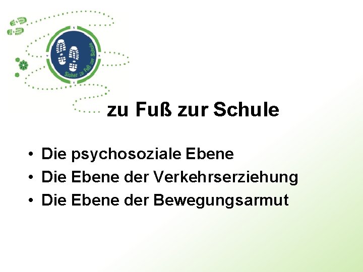 zu Fuß zur Schule • Die psychosoziale Ebene • Die Ebene der Verkehrserziehung •