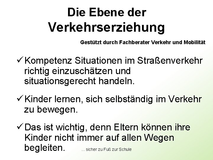 Die Ebene der Verkehrserziehung Gestützt durch Fachberater Verkehr und Mobilität ü Kompetenz Situationen im