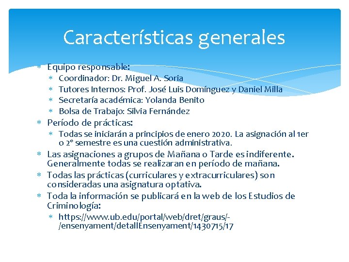 Características generales Equipo responsable: Coordinador: Dr. Miguel A. Soria Tutores Internos: Prof. José Luis