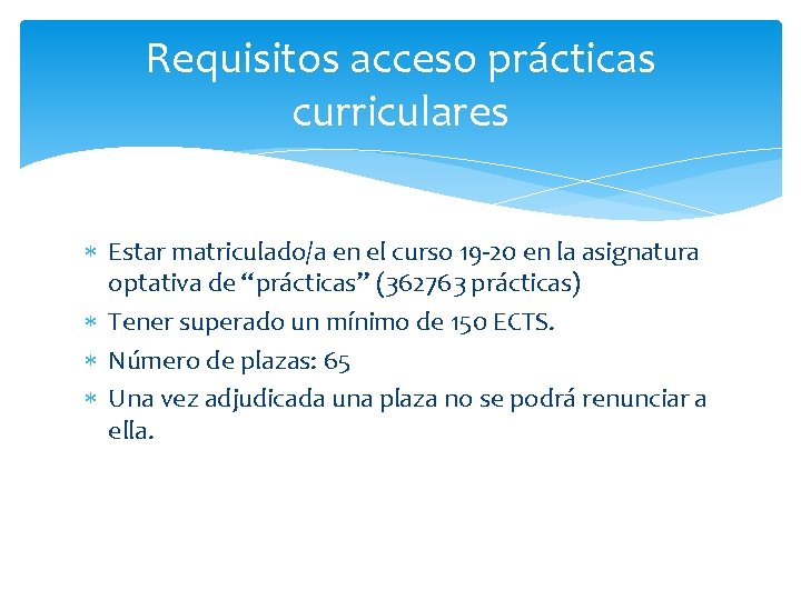 Requisitos acceso prácticas curriculares Estar matriculado/a en el curso 19 -20 en la asignatura