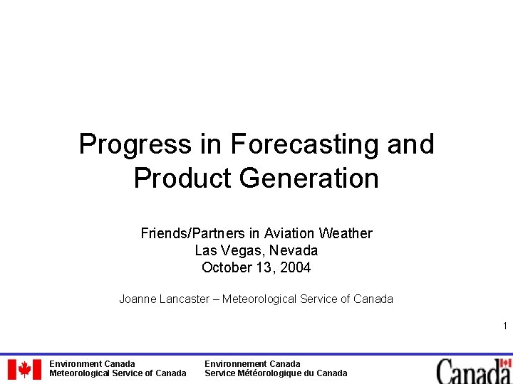 Progress in Forecasting and Product Generation Friends/Partners in Aviation Weather Las Vegas, Nevada October