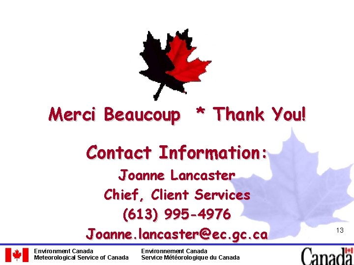 Merci Beaucoup * Thank You! Contact Information: Joanne Lancaster Chief, Client Services (613) 995