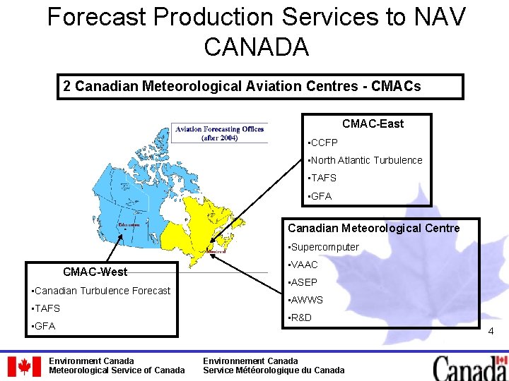 Forecast Production Services to NAV CANADA 2 Canadian Meteorological Aviation Centres - CMACs CMAC-East