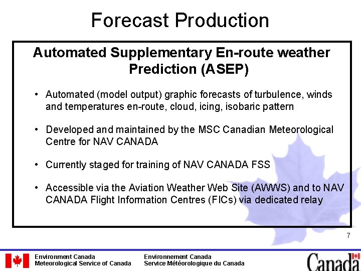 Forecast Production Automated Supplementary En-route weather Prediction (ASEP) • Automated (model output) graphic forecasts