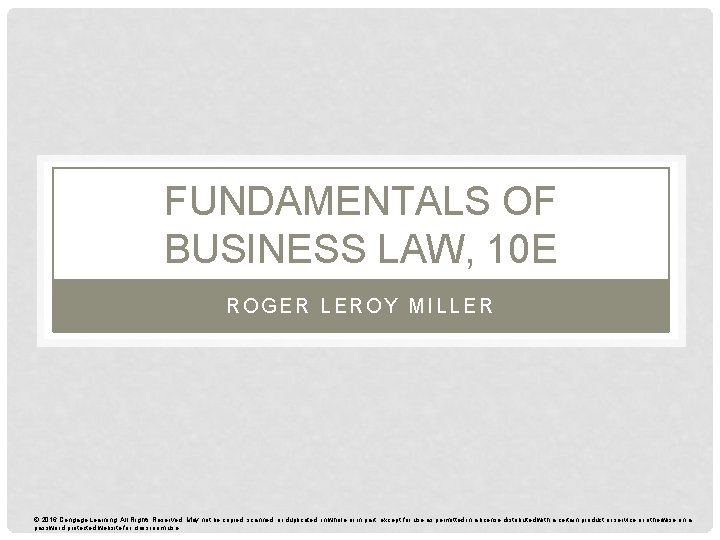 FUNDAMENTALS OF BUSINESS LAW, 10 E ROGER LEROY MILLER © 2016 Cengage Learning. All