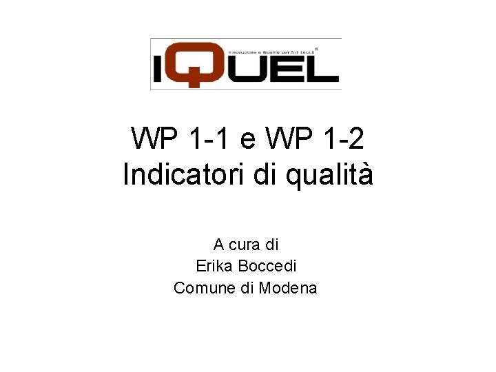 WP 1 -1 e WP 1 -2 Indicatori di qualità A cura di Erika