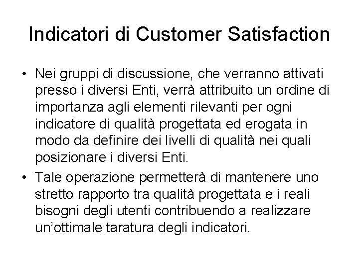 Indicatori di Customer Satisfaction • Nei gruppi di discussione, che verranno attivati presso i