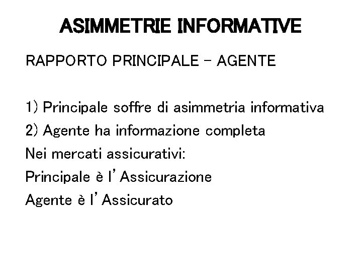 ASIMMETRIE INFORMATIVE RAPPORTO PRINCIPALE - AGENTE 1) Principale soffre di asimmetria informativa 2) Agente