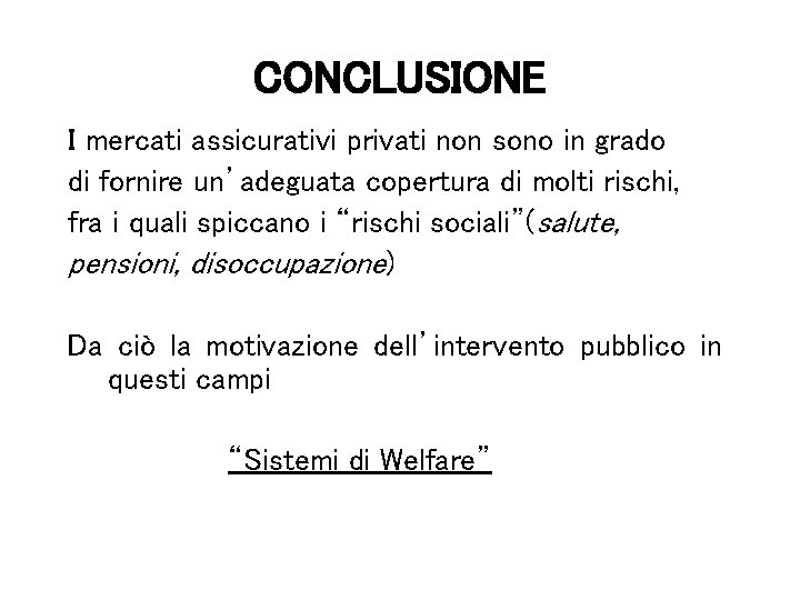 CONCLUSIONE I mercati assicurativi privati non sono in grado di fornire un’adeguata copertura di