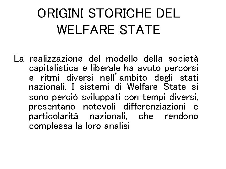 ORIGINI STORICHE DEL WELFARE STATE La realizzazione del modello della società capitalistica e liberale