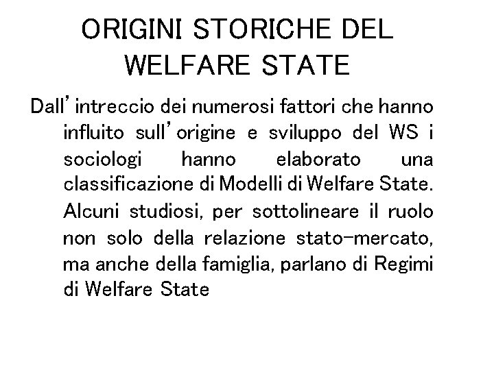 ORIGINI STORICHE DEL WELFARE STATE Dall’intreccio dei numerosi fattori che hanno influito sull’origine e