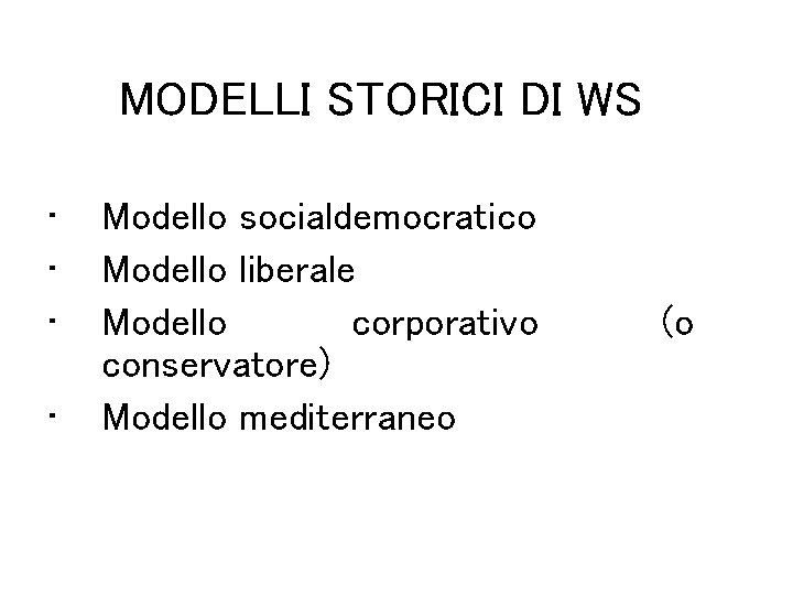 MODELLI STORICI DI WS • • Modello socialdemocratico Modello liberale Modello corporativo conservatore) Modello