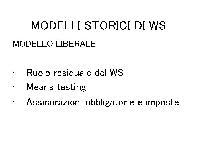 MODELLI STORICI DI WS MODELLO LIBERALE • • • Ruolo residuale del WS Means