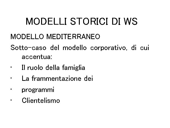 MODELLI STORICI DI WS MODELLO MEDITERRANEO Sotto-caso del modello corporativo, di cui accentua: •