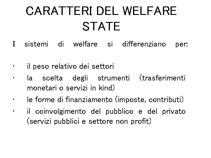 CARATTERI DEL WELFARE STATE I • • sistemi di welfare si differenziano per: il