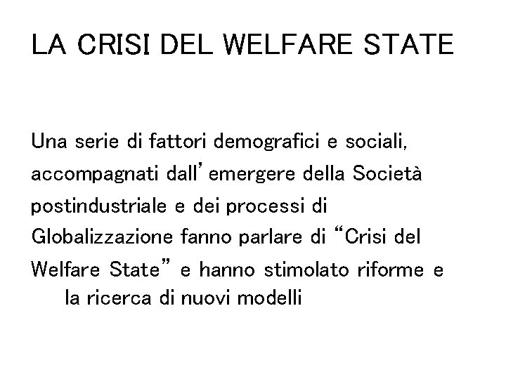 LA CRISI DEL WELFARE STATE Una serie di fattori demografici e sociali, accompagnati dall’emergere