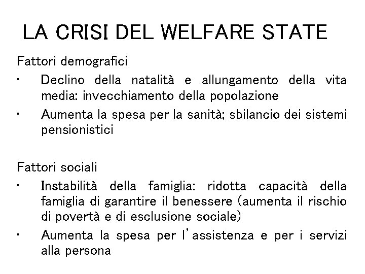 LA CRISI DEL WELFARE STATE Fattori demografici • Declino della natalità e allungamento della