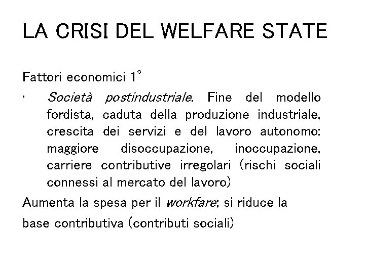 LA CRISI DEL WELFARE STATE Fattori economici 1° • Società postindustriale. Fine del modello