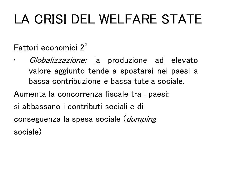 LA CRISI DEL WELFARE STATE Fattori economici 2° • Globalizzazione: la produzione ad elevato