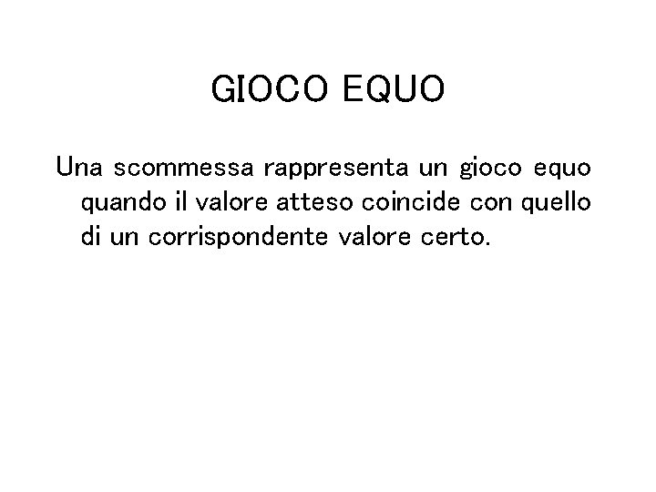 GIOCO EQUO Una scommessa rappresenta un gioco equo quando il valore atteso coincide con