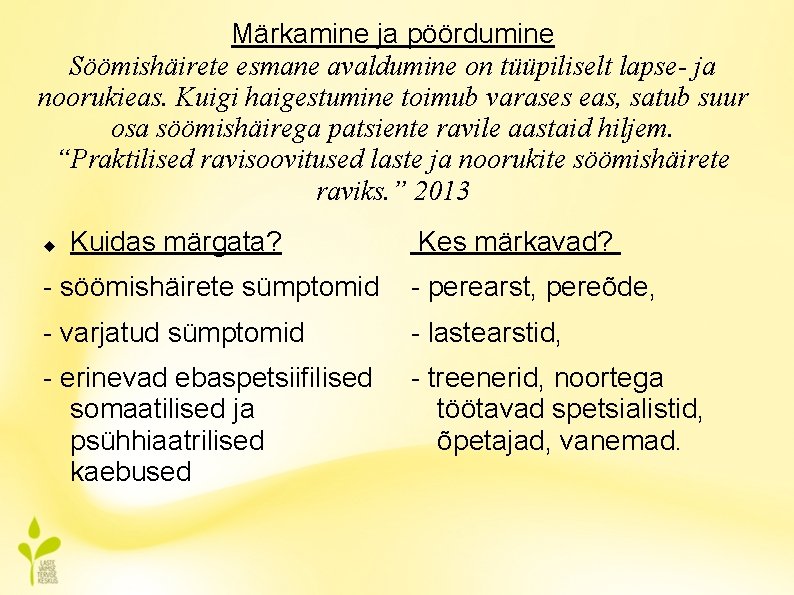 Märkamine ja pöördumine Söömishäirete esmane avaldumine on tüüpiliselt lapse- ja noorukieas. Kuigi haigestumine toimub