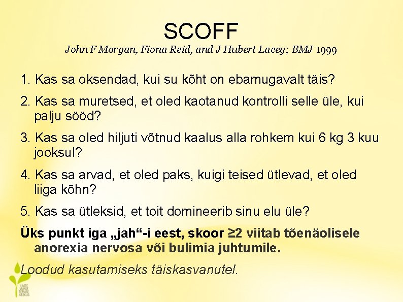 SCOFF John F Morgan, Fiona Reid, and J Hubert Lacey; BMJ 1999 1. Kas