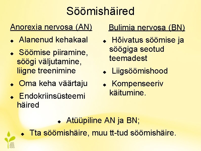 Söömishäired Anorexia nervosa (AN) Bulimia nervosa (BN) Alanenud kehakaal Söömise piiramine, söögi väljutamine, liigne