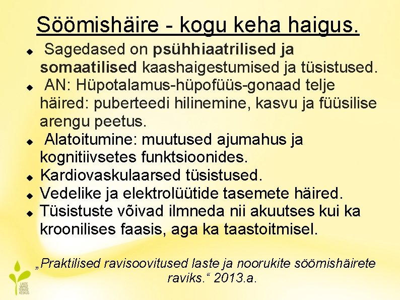 Söömishäire - kogu keha haigus. Sagedased on psühhiaatrilised ja somaatilised kaashaigestumised ja tüsistused. AN:
