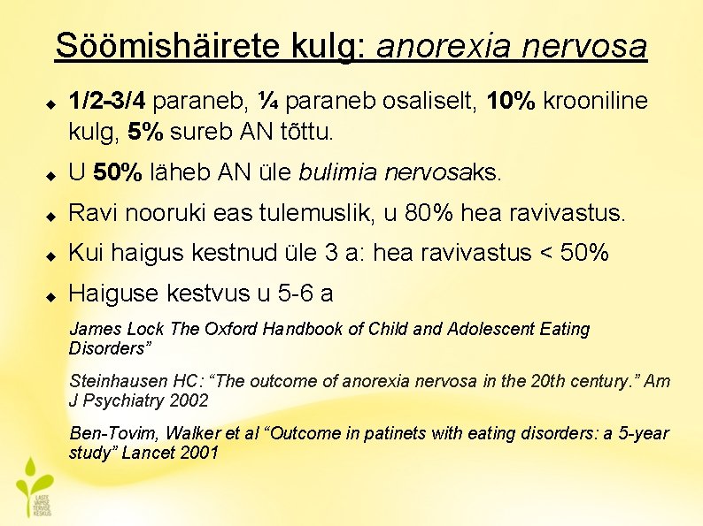 Söömishäirete kulg: anorexia nervosa 1/2 -3/4 paraneb, ¼ paraneb osaliselt, 10% krooniline kulg, 5%
