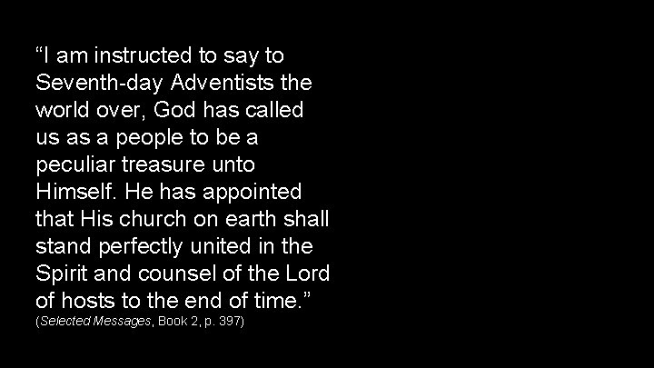 “I am instructed to say to Seventh-day Adventists the world over, God has called