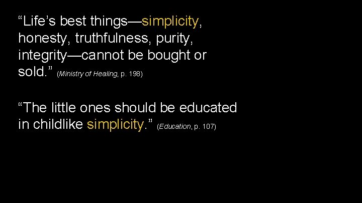 “Life’s best things—simplicity, honesty, truthfulness, purity, integrity—cannot be bought or sold. ” (Ministry of