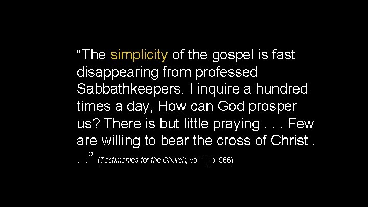 “The simplicity of the gospel is fast disappearing from professed Sabbathkeepers. I inquire a