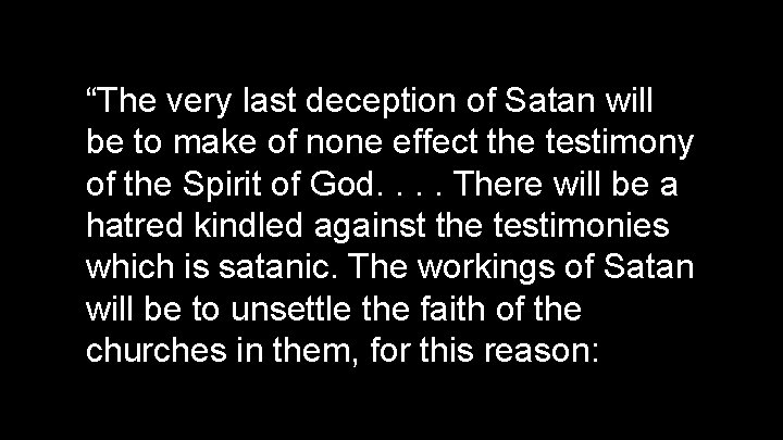 “The very last deception of Satan will be to make of none effect the