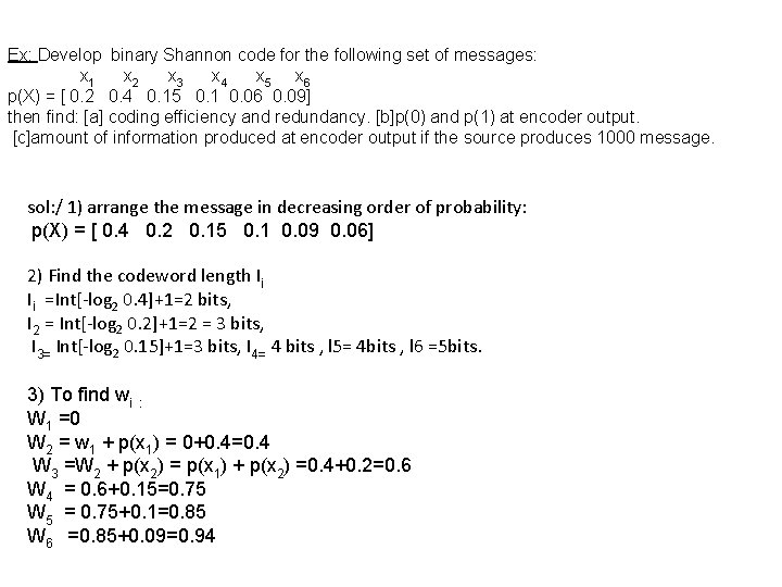 Ex: Develop binary Shannon code for the following set of messages: x 1 x