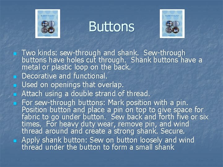 Buttons n n n Two kinds: sew-through and shank. Sew-through buttons have holes cut